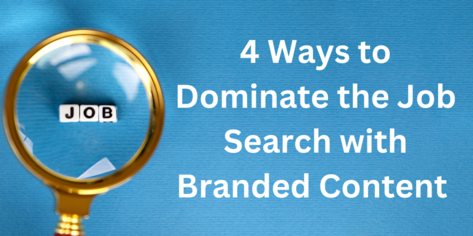 BLOG - 4 ways to dominate the job search with branded content